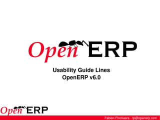 Fabien Pinckaers - fp@openerp.com Usability Guide Lines OpenERP v6.0 