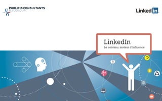 LinkedIn
Le contenu, moteur d’influence
 