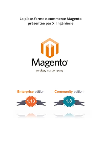 La plate-forme e-commerce Magento
présentée par Xi Ingénierie

 