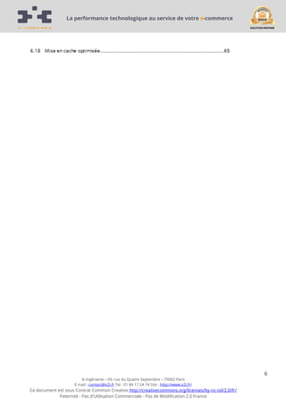 La performance technologique au service de votre e-commerce

6
Xi Ingénierie – 09, rue du Quatre Septembre – 75002 Paris
E mail : contact@x2i.fr Tel : 01 84 17 24 74 Site : http://www.x2i.fr/

Ce document est sous Contrat Common Creative http://creativecommons.org/licenses/by-nc-nd/2.0/fr/
Paternité - Pas d'Utilisation Commerciale - Pas de Modification 2.0 France

 