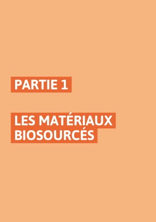 PARTIE 1
LES MATÉRIAUX
BIOSOURCÉS
 