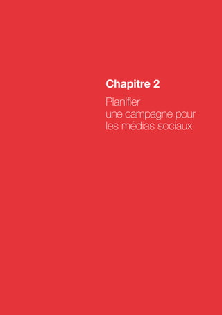 Chapitre 2
Planifier
une campagne pour
les médias sociaux
 