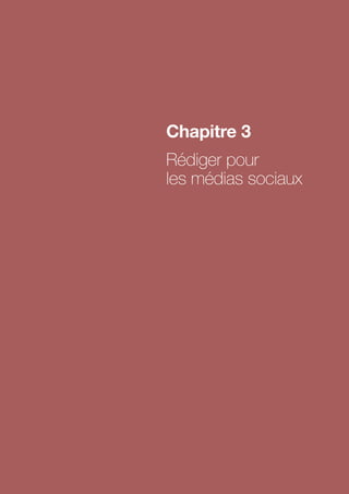 Chapitre 3
Rédiger pour
les médias sociaux
 