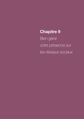 Chapitre 9
Bien gérer
votre présence sur
les réseaux sociaux




                      57
 