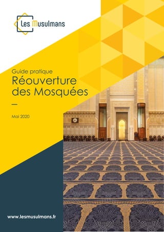 Guide pour la réouverture des mosquées - L.E.S. Musulmans
Guide pratique
Réouverture
des Mosquées
_
Mai 2020
www.lesmusulmans.fr
 