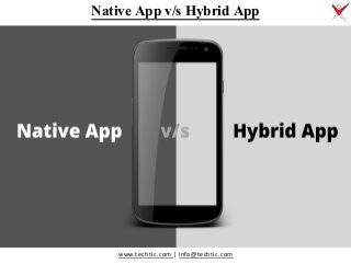 www.techtic.com | info@techtic.com
Native App v/s Hybrid App
 