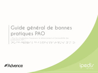 1
Guide général de bonnes
pratiques PAO
« Pour la virtualisation, l’impression, le référencement et l’accessibilité des
publications PDF »
Guide général de bonnes pratiques PAO
 