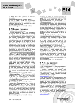 Guide de l’enseignant
du 1er degré
                                                                                                                E14    2/4


      ou SEP), hors filière générale et formations              5) Séjour en centre de vacances spécialisé et
      rémunérées.                                               agréé: 19,34 € / jour. Conditions : enfant à charge
      Dossier téléchargeable sur le site du rectorat.           de moins de 20 ans. Séjour limité à 45 jours / an.
      2) Aide au BAFA : 200 € pour la 3e session                Dossier téléchargeable sur le site du rectorat.
      d'approfondissement, sur présentation d'une               6) Chèques vacances : Le chèque-vacances est un
      attestation de présence. Le bénéficiaire est l'agent      titre nominatif qui peut être remis aux collectivités
      ou l'(les) enfant(s) à charge.                            publiques et à des prestataires de services agréés,
      Dossier téléchargeable sur le site du rectorat.           en paiement des dépenses effectuées, sur le
                                                                territoire national, par les bénéficiaires pour leurs
                                                                vacances (frais de transports, d'hébergement, de
      3. Aides aux vacances                                     repas, d'activités de loisir). Il repose sur une
      Prestations inter ministérielles                          épargne de l'agent abondée d'une participation de
      1) Colonie de vacances : 6,77 € / jour et par enfant      l'employeur. Dossier téléchargeable sur le site du
      de moins de 13 ans - 10,27 € / jour et par enfant de      rectorat.
      13 à 18 ans. Pour en bénéficier, vous devez remplir       Les aides Sociales d’initiative académique sont :
      les conditions suivantes : enfant(s) séjournant dans      1) Colonie de vacances (séjour collectif) : 30% des
      des centres d'hébergement collectif agréés                frais de séjour dans la limite de 153 € par enfant.
      Jeunesse et Sports à but non lucratif. L’aide est         Les conditions sont les suivantes : enfant de moins
      accordée dans la limite de 45 jours par an et par         de 18 ans. Prestation cumulable avec la PIM
      enfant. Sont également pris en charge les séjours         Colonie de vacances dans la limite des frais
      dans les centres de vacances situés dans les              engagés. Ne concerne que les séjours organisés
      départements d'outre-mer ou à l'étranger (sans            par une association à but non lucratif (loi 1901).
      hébergement dans les familles). Ne pas demander           Dossier téléchargeable sur le site du rectorat.
      l'aide pour les séjours organisés par Les Fauvettes,      2) Séjour avec la famille : 30% des frais de séjour
      la subvention étant payée directement à                   dans la limite de 122 € pour le premier enfant, 92 €
      l'association et déduite du montant du séjour.            pour le second, 77 € pour le troisième, et 61 € pour
      Dossier téléchargeable sur le site du rectorat.           le quatrième et plus. Cette aide concerne les
      2) Centre familial de vacances agréé et gîte de           enfant(s) de moins de 18 ans. Le(s) séjour(s) ne
      France : 7,14 € /jour et par enfant en pension            doit (doivent) pas être inférieur(s) à 10 jours. Elle est
      complète - 6,77 € /jour et par enfant pour les autres     accordée dans la limite de 45 jours / an et par
      formules. L’aide est accordée dans la limite de 45        enfant. La prestation est cumulable avec la PIM
      jours par an et par enfant, aux conditions suivantes :    séjour en centre familial de vacances, dans la limite
      enfant(s) de moins de 18 ans séjournant en maison         des frais engagés.
      familiale de vacances, village de vacances, gîte et       Dossier téléchargeable sur le site du rectorat.
      village de toile portant le label « gîtes de France »
      (gîtes ruraux, gîtes d'étape, chambres d'hôtes).
      Attention : dans tous les cas, il s’agit                  4. Aides au logement
      d’établissement de tourisme social, de campings           Prestations inter ministérielles
      gérés sans but lucratif. Les campings municipaux          1) Prêt immobilier à taux 0% pour les enseignants :
      ne sont donc pas retenus pour cette prestation.           30 000 € ou 60 000 € (pour un couple d’enseignants)
      Pour les enfants handicapés, la prestation est servie
                                                                à condition d’effectuer une mobilité inter-
      sans condition de ressources et jusqu'à l'âge de 20
                                                                départementale/inter-académique ou d’accéder
      ans.
                                                                pour la première fois à un poste d’enseignant et
      Dossier téléchargeable sur le site du rectorat.
                                                                d’acquérir un bien à usage d’habitation principale.
      3) Séjour linguistique : 6,77 € / jour et par enfant de
                                                                S’adresser à la banque postale :
      moins de 13 ans - 10,27 € / jour et par enfant de 13
                                                                labanquepostale.fr ou 36 39
      à 18 ans. Les conditions sont les suivantes:
                                                                2) Prêt mobilité à taux 0% : 2 000 € maximum dans
      enfant(s) en séjour culturel et de loisirs au cours des
                                                                la limite de la dépense avec un remboursement sur
      vacances scolaires. Aide accordée dans la limite de
                                                                36 mois maximum. Vous devez être locataire; être
      21 jours / an et par enfant.
                                                                stagiaire ou titulaire nouvellement nommé(e), ou
      Dossier téléchargeable sur le site du rectorat.
                                                                être nommé(e) dans un autre corps ou de retour de
      4) Séjour dans le cadre éducatif : 3,34 € / jour et par
                                                                CLM, CLD, congé formation ou détachement.
      enfant pour un séjour de 5 à 20 jours - forfait de
                                                                Soumis à conditions de ressources. Plafond
      70.29 € / enfant pour un séjour d'une durée de 21
                                                                d’imposition est de 16 253 € pour un revenu, ou 23
      jours ou plus. Les conditions sont les suivantes:
                                                                636 € pour deux revenus. Il n’y a pas de condition
      enfant(s) de moins de 18 ans dans la limite d'un
                                                                de ressources si le changement de localité est le fait
      seul séjour/an et par enfant. Classes de neige, mer,
                                                                de l’administration. Dépôt du dossier dans les 4
      nature, patrimoine, transplantée et découverte ;
                                                                mois qui suivent la signature du contrat de bail.
      séjour placé sous le contrôle du ministère de
                                                                Dossier téléchargeable sur le site
      l'Éducation nationale.
                                                                www.pretmobilite.fr
      Dossier téléchargeable sur le site du rectorat.



      Mise à jour : mars 2011
 