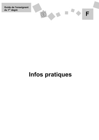 Guide de l’enseignant
du 1er degré

                                          F




                        Infos pratiques
 