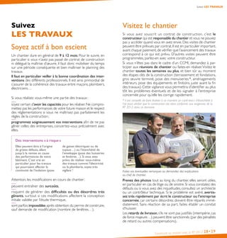 Construire sa maison avec la RT 2012 28•29
Suivez LES TRAVAUX
Suivez
LES TRAVAUX
Soyez actif à bon escient
Un chantier dure en général de 9 à 12 mois. Pour le suivre, en
particulier si vous n’avez pas passé de contrat de construction
ni délégué la maîtrise d’œuvre, il faut donc mobiliser du temps
sur une période conséquente et bien maîtriser le planning des
travaux.
Il faut en particulier veiller à la bonne coordination des inter-
ventions des différents professionnels. Il est ainsi primordial de
s’assurer de la cohérence des travaux entre maçons, plombiers,
électriciens…
Si vous réalisez vous-même une partie des travaux :
soyez certain d’avoir les capacités pour les réaliser.Ne compro-
mettez pas les performances de votre future maison et le respect
des réglementations si vous ne maîtrisez pas parfaitement les
règles de la construction ;
programmez soigneusement vos interventions afin de ne pas
gêner celles des entreprises, concertez-vous précisément avec
elles.
Des interventions « à risque »
Elles peuvent être à l’origine
de graves défauts, allant
jusqu’à la remise en cause
des performances de votre
bâtiment. C’est vrai en
particulier pour les travaux
qui pourraient affecter la
continuité de l’isolation (pose
de gaines électriques ou de
tuyaux…) ou l’étanchéité de
l’enveloppe (pose des huisseries
et fenêtres…). Si vous avez
prévu de réaliser vous-même
des travaux comme l’électricité
ou la plomberie, soyez très
vigilant !
Attention, les modifications en cours de chantier :
peuvent entraîner des surcoûts,
risquent de générer des difficultés ou des désordres très
gênants, surtout si ces modifications affectent la conception
initiale validée par l’étude thermique,
sont parfois impossibles après obtention du permis de construire,
sauf demande de modification (nombre de fenêtres…).
Visitez le chantier
Si vous avez souscrit un contrat de construction, c’est le
constructeur qui est responsable du chantier et vous ne pouvez
pas y accéder quand vous en avez envie. Des visites de chantier
peuvent être prévues par contrat. Il est en particulier important,
avant chaque paiement,de vérifier que l’avancement des travaux
correspond à ce qui est prévu. D’autres visites peuvent être
programmées, parlez-en avec votre constructeur.
Si vous n’êtes pas dans le cadre d’un CCMI, demandez à par-
ticiper aux réunions de chantier ou faites-en réaliser.Visitez le
chantier toutes les semaines ou plus, et bien sûr au moment
des étapes clés de la construction (terrassement et fondations,
gros œuvre terminé, pose des menuiseries *, aménagements
intérieurs, pose des équipements et finitions, juste avant la fin
des travaux). Cette vigilance vous permettra d’identifier au plus
tôt les problèmes éventuels et de les signaler à l’entreprise
concernée pour qu’elle les corrige rapidement.
* il est conseillé de faire réaliser à ce moment un « pré-test » d’étanchéité à
l’air pour vérifier que la construction est alors conforme aux exigences de la
RT 2012 dans ce domaine.
Faites vos éventuelles remarques ou demandez des explications
au chef de chantier.
Prenez des photos tout au long du chantier, elles seront utiles,
en particulier en cas de litige ou de sinistre.Si vous constatez des
défauts ou si vous avez des inquiétudes, consultez un architecte
ou un contrôleur technique. Si le problème est avéré, avertis-
sez très rapidement par écrit le constructeur ou l’entreprise
concernée, car certains désordres doivent être réparés immé-
diatement. Sans réaction de sa part, faites établir un constat
d’huissier.
Les retards de livraison,s’ils ne sont pas justifiés (intempérie,cas
de force majeure…),peuvent être sanctionnés (par des pénalités
de retard ou autres compensations).
 