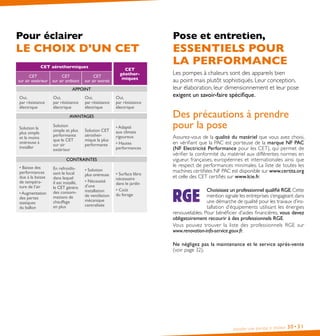 Installer une pompe à chaleur 30•31
Pour éclairer
LE CHOIX D’UN CET
CET aérothermiques
CET
géother-
miquesCET
sur air extérieur
CET
sur air ambiant
CET
sur air extrait
APPOINT
Oui,
par résistance
électrique
Oui,
par résistance
électrique
Oui,
par résistance
électrique
Oui,
par résistance
électrique
AVANTAGES
Solution la
plus simple
et la moins
onéreuse à
installer
Solution
simple et plus
performante
que le CET
sur air
extérieur
Solution CET
aérother-
mique la plus
performante
• Adapté
aux climats
rigoureux
• Hautes
performances
CONTRAINTES
• Baisse des
performances
due à la baisse
de tempéra-
ture de l’air
•Augmentation
des pertes
statiques
du ballon
En refroidis-
sant le local
dans lequel
il est installé,
le CET génère
des consom-
mations de
chauffage
en plus
• Solution
plus onéreuse
• Nécessité
d’une
installation
de ventilation
mécanique
centralisée
• Surface libre
nécessaire
dans le jardin
• Coût
du forage
Pose et entretien,
ESSENTIELS POUR
LA PERFORMANCE
Les pompes à chaleurs sont des appareils bien
au point mais plutôt sophistiqués. Leur conception,
leur élaboration, leur dimensionnement et leur pose
exigent un savoir-faire spécifique.
Des précautions à prendre
pour la pose
Assurez-vous de la qualité du matériel que vous avez choisi,
en vérifiant que la PAC est porteuse de la marque NF PAC
(NF Electricité Performance pour les CET), qui permet de
vérifier la conformité du matériel aux différentes normes en
vigueur, françaises, européennes et internationales ainsi que
le respect de performances minimales. La liste de toutes les
machines certifiées NF PAC est disponible sur www.certita.org
et celle des CET certifiés sur www.lcie.fr.
Choisissez un professionnel qualifié RGE.Cette
mention signale les entreprises s’engageant dans
une démarche de qualité pour les travaux d’ins-
tallation d’équipements utilisant les énergies
renouvelables. Pour bénéficier d’aides financières, vous devez
obligatoirement recourir à des professionnels RGE.
Vous pouvez trouver la liste des professionnels RGE sur
www.renovation-info-service.gouv.fr.
Ne négligez pas la maintenance et le service après-vente
(voir page 32).

 