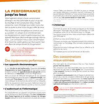 Un logement plus confortable et plus économe 34•35
LA PERFORMANCE
jusqu’au bout
Votre logement rénové « basse consommation
d’énergie » est très confortable et, pour ce qui est
du chauffage et de la production d’eau chaude,
consomme moins d’énergie, vous coûte moins cher
dans la durée et émet moins de gaz à effet de serre.
Mais la performance énergétique se construit aussi
au quotidien : en utilisant et en entretenant bien
vos équipements, en visant la performance pour vos
appareils électriques (électroménager, éclairage, informa-
tique…), en connaissant mieux votre consommation
et en faisant les « petits gestes » qu’il faut, quand il faut :
une affaire de comportement et d’organisation !
Guides de l’ADEME « Être écocitoyen à la maison »,
« Réduire sa facture d’électricité »
et « Bien choisir son éclairage »
Fiche “comprendre la réglementation”
« Les étiquettes environnementales »
Des équipements performants
Les appareils électroménagers
Ils sont de plus en plus performants. Cependant, le nombre
d’équipements ne cesse d’augmenter et nous avons souvent
tendance à acheter des appareils de plus en plus grands comme
les téléviseurs ou volumineux comme les réfrigérateurs.
Alors, se soucier de l’efficacité énergétique de nos appareils
électroménagers, en particulier grâce à l’étiquette énergie, c’est
indispensable.Trois classes (A+,A++ et A+++) permettent de
mieux distinguer les produits les plus performants sur l’étiquette.
Définir les équipements dont nous avons réellement besoin et
bien les utiliser complète l’attention portée au choix du produit !
L’audiovisuel et l’informatique
Pris individuellement, ces appareils consomment souvent moins
que les équipements électroménagers. Mais leur multiplication
dans chaque logement et le nombre croissant de ménages
équipés expliquent la forte croissance de ces postes de consom-
LA PERFORMANCE jusqu’au bout
mation. Celle-ci est d’environ 150 kWh / an pour un ménage
peu équipé (téléviseur + connexion internet + ordinateur), ils
peuvent atteindre 950 kWh / an * pour certains foyers et prendre
la première place, devant les appareils producteurs de froid. Ils
sont en plus très souvent laissés en mode veille.
* en moyenne 34,5 % de la consommation annuelle d’un ménage hors chauffage
et eau chaude.
L’éclairage
Comment se passer de la lumière prodiguée par les lampes
électriques ? Impossible, bien sûr. Mais cet éclairage a un coût
énergétique : entre 325 et 450 kWh/an pour un ménage.
Vous pouvez diviser par deux votre consommation d’électricité
pour l’éclairage en :
profitant au mieux de la lumière du jour ;
choisissant vos lampes avec l’étiquette énergie et les indications
mentionnées sur l’emballage (flux lumineux, température de
couleur…) ;
évitant les luminaires à éclairage indirect (qui se réfléchit sur le
plafond ou les murs) ;
ne multipliant pas les sources lumineuses de décoration.
Des consommations
mieux estimées
Pour bien gérer les consommations chez soi, il faut d’abord
pouvoir bien les estimer.
Des compteurs sont déjà disponibles dans tous les habitats :
électricité, eau, gaz. Faire un suivi régulier des consommations
et les comparer d’année en année permet souvent de mieux
gérer son budget.
Les compteurs communicants (Linky et Gazpar en général) rem-
placent peu à peu les compteurs d’électricité et de gaz actuels.
Ils doivent permettre au consommateur de mieux suivre et
maîtriser sa consommation d’énergie,aux gestionnaires d’énergie
de gérer plus efficacement la distribution et de réaliser certaines
opérations techniques sans intervention à domicile.
Guide de l’ADEME « Les compteurs communicants
d’électricité et de gaz »
conception graphique Atelier des Giboulées | rédaction Hélène Bareau | photos ADEME :
S. Leitenberger (p.10), O. Sébart (p.25) ; MEDDE :A. Bouissou (p.8, 31), L. Cheviet (p.18) |
illustrations Olivier Junière
 
