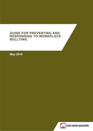 GUIDE FOR PREVENTING AND
RESPONDING TO WORKPLACE
BULLYING
May 2016
 