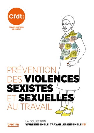 CFDT.FR
LA COLLECTION
VIVRE ENSEMBLE, TRAVAILLER ENSEMBLE N°5
PRÉVENTION
DES VIOLENCES
SEXISTES
ET SEXUELLES
AU TRAVAIL
 