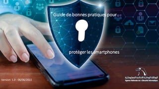 Guidede bonnes pratiquespour
protéger lessmartphones
Version: 1.0 - 06/06/2022
 