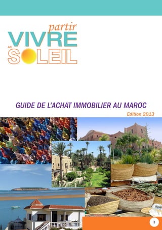 GUIDE DE L’ACHAT IMMOBILIER AU MAROC
Edition 2013

1

 