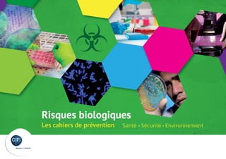 1
dépasser les frontières
Les cahiers de prévention
Risques biologiques
Santé • Sécurité • Environnement
 
