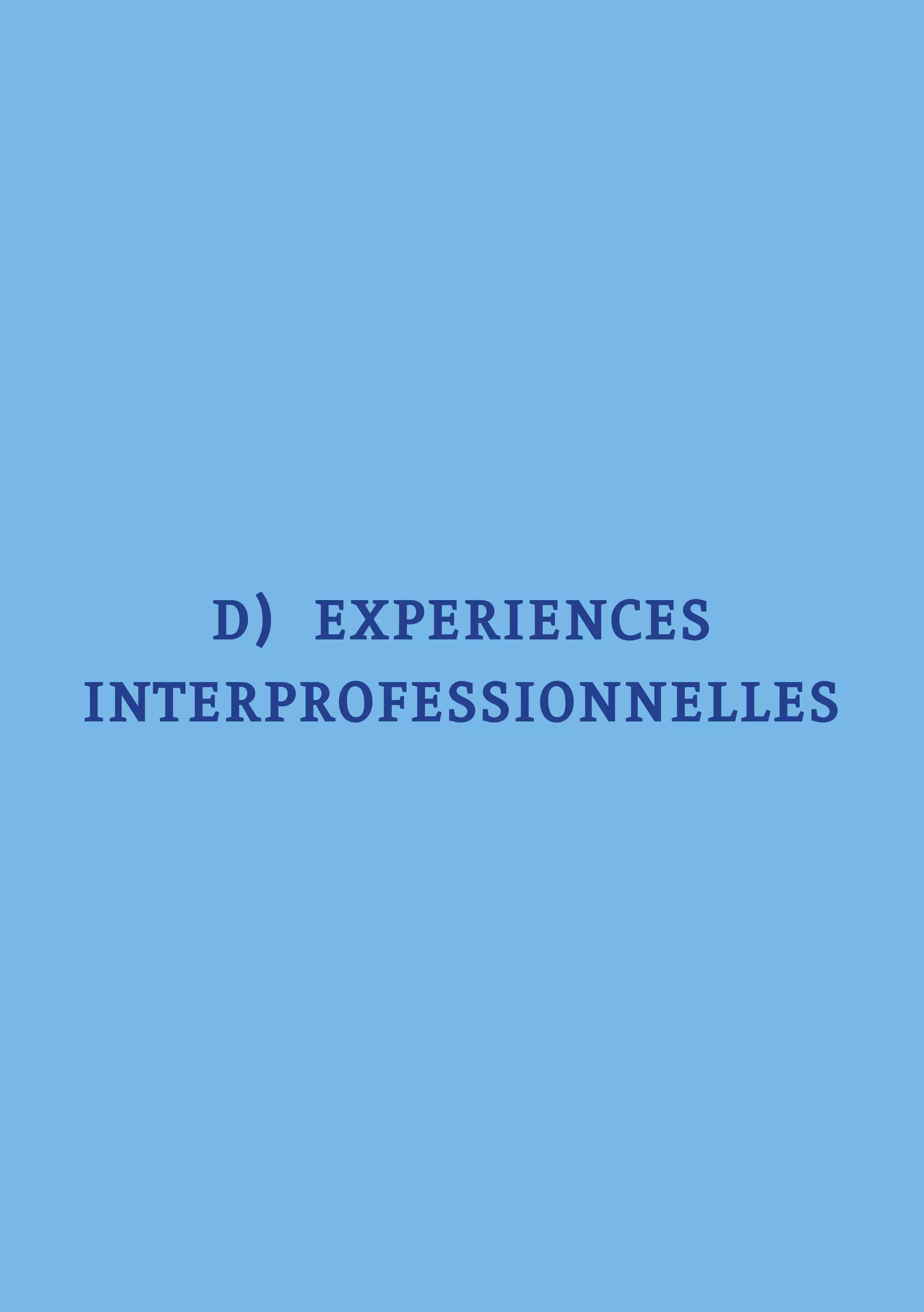 - 115 -
D) EXPERIENCES
INTERPROFESSIONNELLES
 