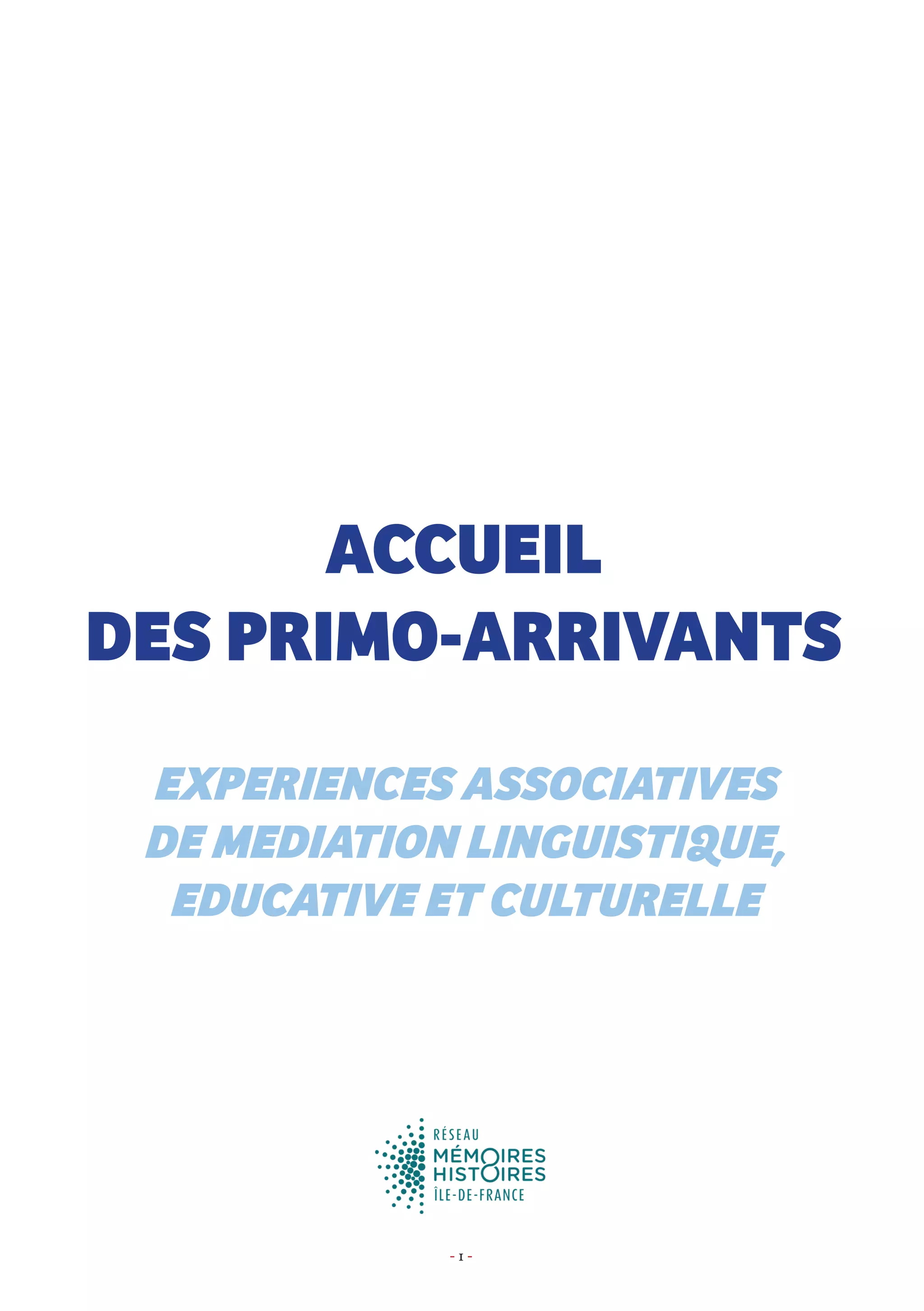 - 1 -
ACCUEIL
DES PRIMO-ARRIVANTS
EXPERIENCES ASSOCIATIVES
DE MEDIATION LINGUISTIQUE,
EDUCATIVE ET CULTURELLE
 
