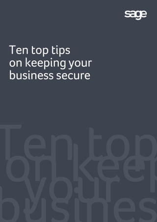 Ten topon keepyour
Ten top tips
on keeping your
business secure
 