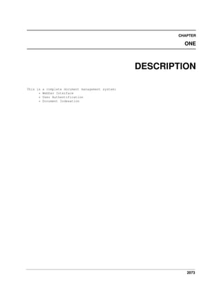 2073
CHAPTER
ONE
DESCRIPTION
This is a complete document management system:
* WebDav Interface
* User Authentification
* Document Indexation
 