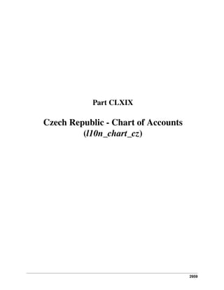 2959
Part CLXIX
Czech Republic - Chart of Accounts
(l10n_chart_cz)
 