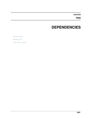 2997
CHAPTER
TWO
DEPENDENCIES
• base_iban
• base_vat
• account_chart
 