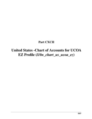 3327
Part CXCII
United States -Chart of Accounts for UCOA
EZ Proﬁle (l10n_chart_us_ucoa_ez)
 