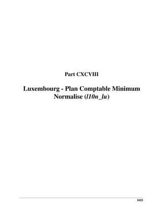 3423
Part CXCVIII
Luxembourg - Plan Comptable Minimum
Normalise (l10n_lu)
 