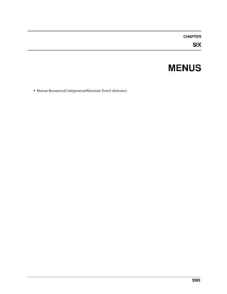 3593
CHAPTER
SIX
MENUS
• Human Resources/Conﬁguration/Maximun Travel allowance
 