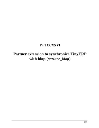 3875
Part CCXXVI
Partner extension to synchronize TinyERP
with ldap (partner_ldap)
 