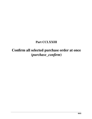 4643
Part CCLXXIII
Conﬁrm all selected purchase order at once
(purchase_conﬁrm)
 