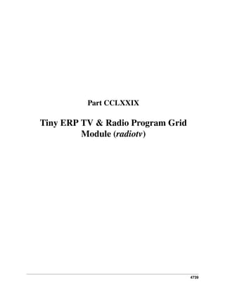 4739
Part CCLXXIX
Tiny ERP TV & Radio Program Grid
Module (radiotv)
 