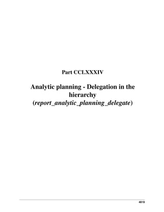 4819
Part CCLXXXIV
Analytic planning - Delegation in the
hierarchy
(report_analytic_planning_delegate)
 