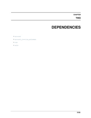5183
CHAPTER
TWO
DEPENDENCIES
• account
• account_invoice_salesman
• crm
• sale
 