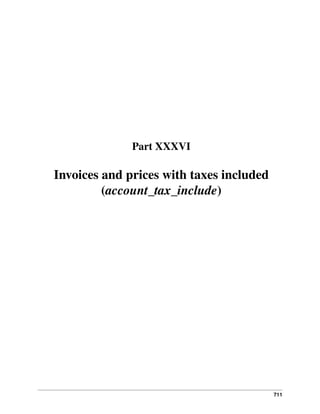 711
Part XXXVI
Invoices and prices with taxes included
(account_tax_include)
 