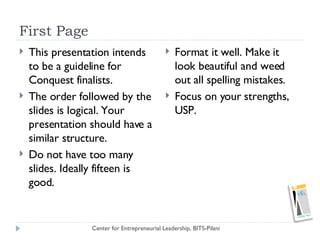 First Page <ul><li>This presentation intends to be a guideline for Conquest finalists. </li></ul><ul><li>The order followe...