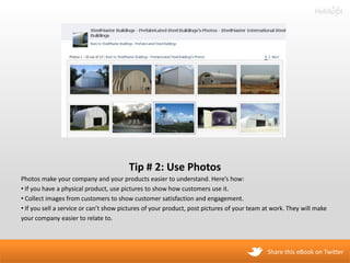 Tip # 2: Use Photos
Photos make your company and your products easier to understand. Here’s how:
• If you have a physical ...