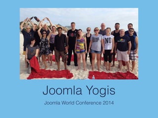 Joomla Yogis
Joomla World Conference 2014
 