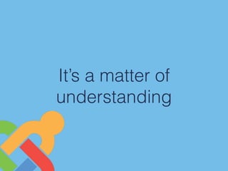 It’s a matter of
understanding
 