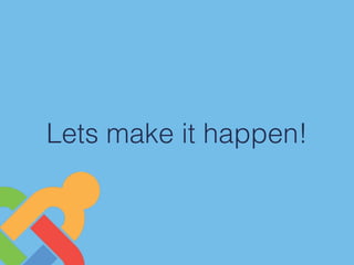 Lets make it happen!
 