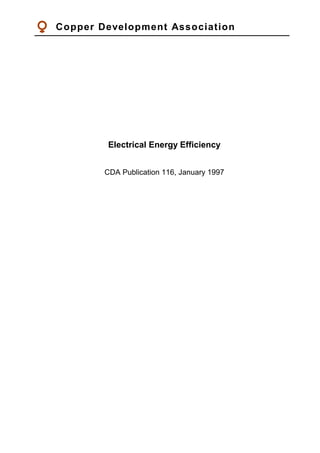 Copper Development Association
Electrical Energy Efficiency
CDA Publication 116, January 1997
 