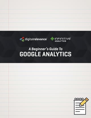 A Beginner’s Guide To
google analytics
 