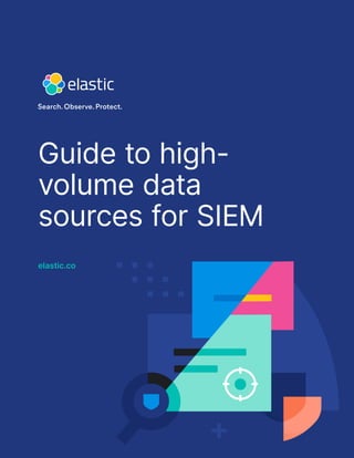 Guide to high-
volume data
sources for SIEM
elastic.co
 