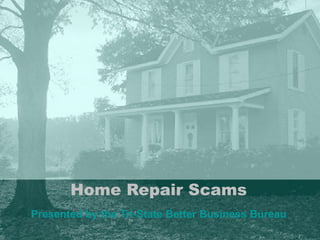 Home Repair Scams Presented by the Tri-State Better Business Bureau 