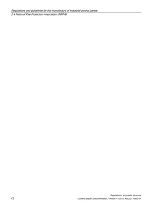 Regulations and guidelines for the manufacture of industrial control panels
2.4 National Fire Protection Association (NFPA)
Regulations, approvals, structure
42 Country-specific Documentation, Version 11/2010, A5E02118900-01
 