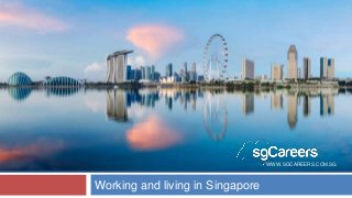 WWW.SGCAREERS.COM.SG
Working and living in Singapore
 