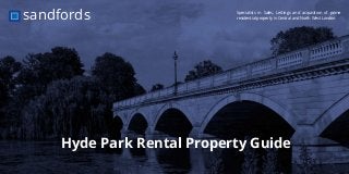Specialists in Sales, Lettings and acquisition of prime
residential property in Central and North West Londonsandfords
Hyde Park Rental Property Guide
 