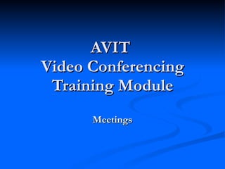 AVIT  Video Conferencing Training Module Meetings 