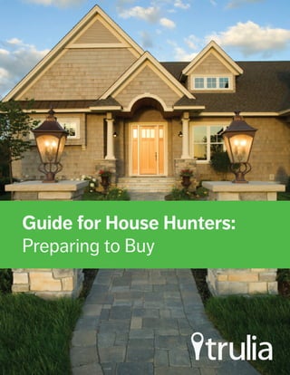 Guide for House Hunters:
Preparing to Buy
 